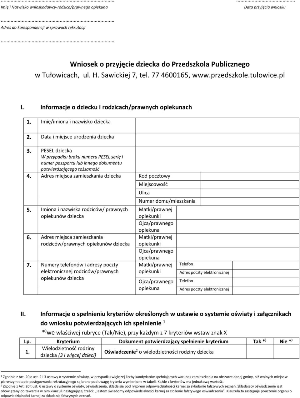 PESEL dziecka W przypadku braku numeru PESEL serię i numer paszportu lub innego dokumentu potwierdzającego tożsamość 4. Adres miejsca zamieszkania dziecka Kod pocztowy 5.