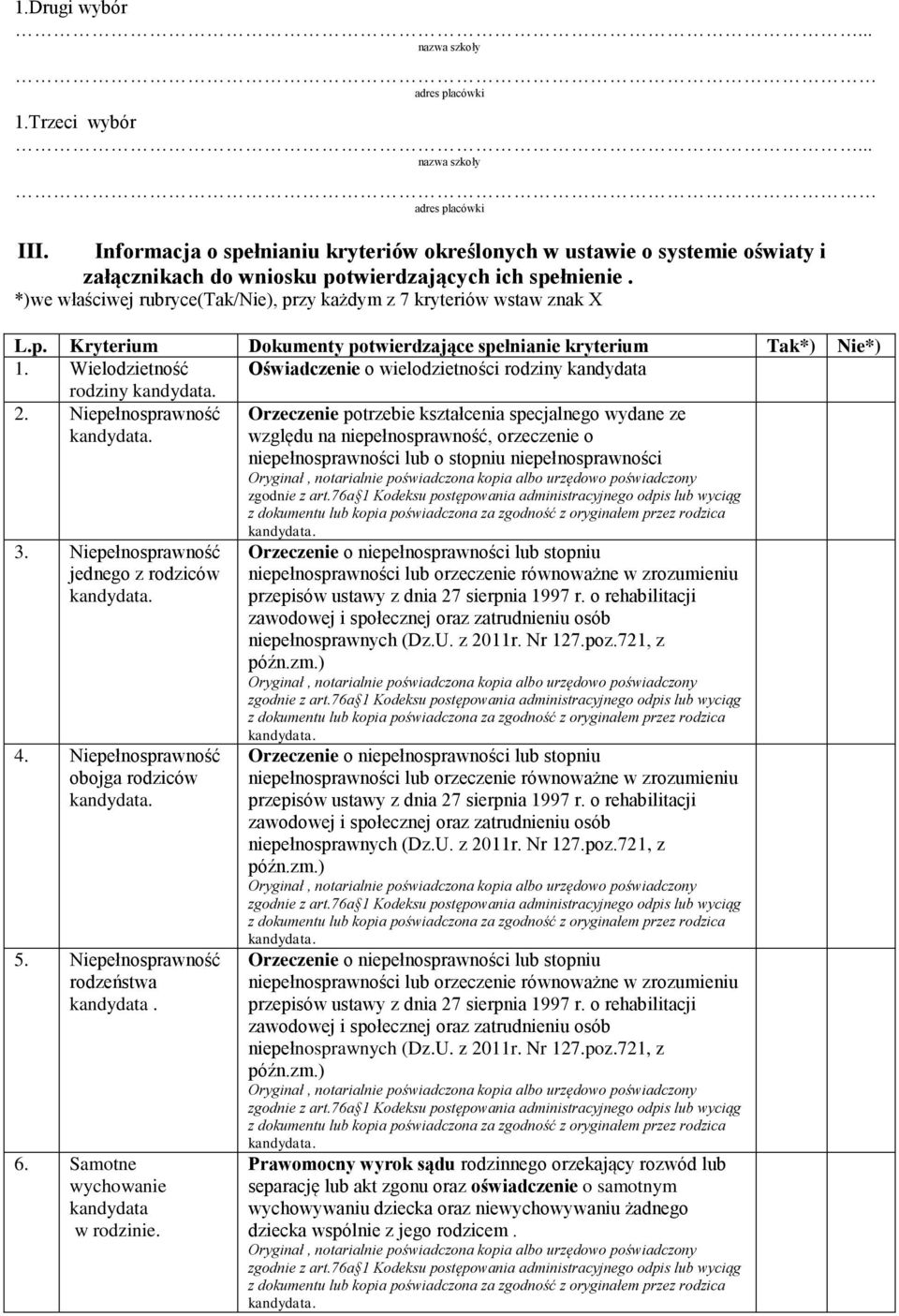 *)we właściwej rubryce(tak/nie), przy każdym z 7 kryteriów wstaw znak X L.p. Kryterium Dokumenty potwierdzające spełnianie kryterium Tak*) Nie*) 1.