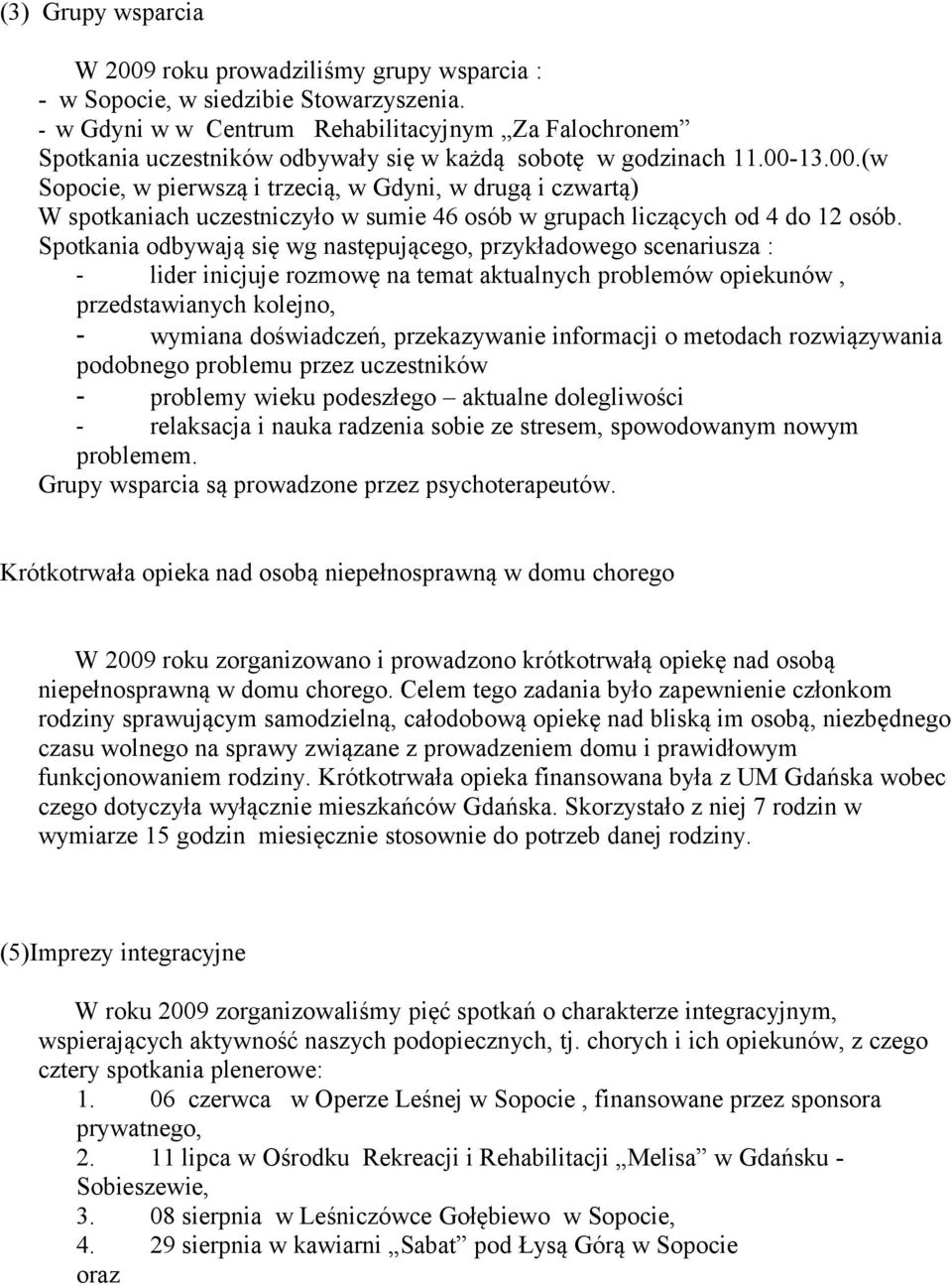 13.00.(w Sopocie, w pierwszą i trzecią, w Gdyni, w drugą i czwartą) W spotkaniach uczestniczyło w sumie 46 osób w grupach liczących od 4 do 12 osób.