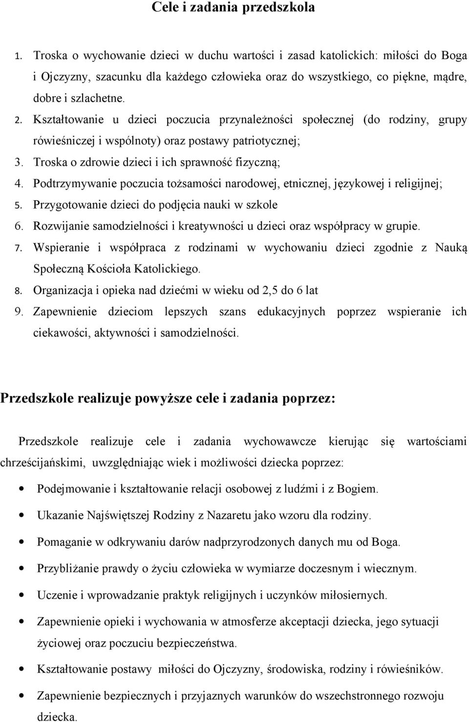 Kształtowanie u dzieci poczucia przynależności społecznej (do rodziny, grupy rówieśniczej i wspólnoty) oraz postawy patriotycznej; 3. Troska o zdrowie dzieci i ich sprawność fizyczną; 4.