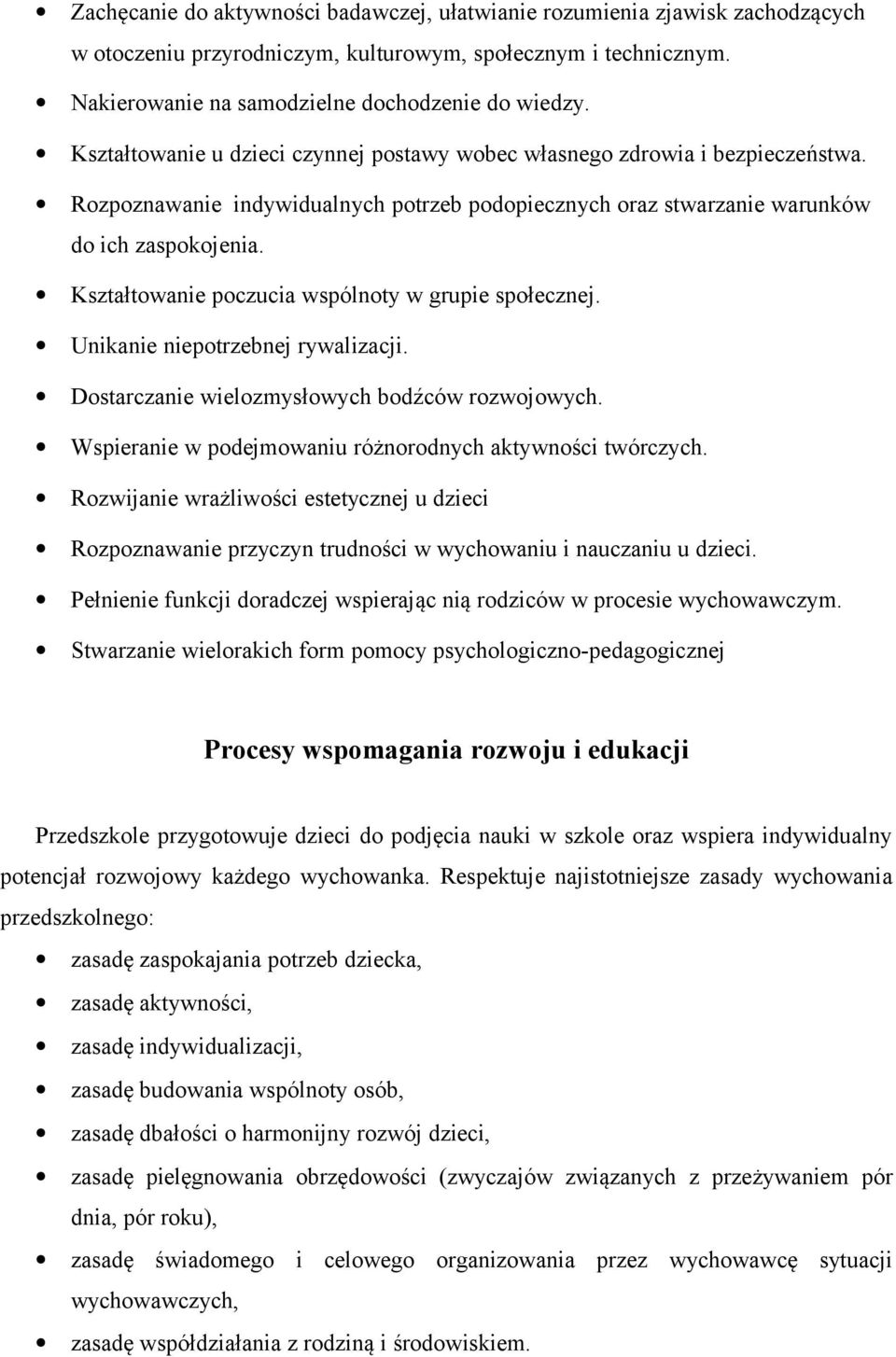 Kształtowanie poczucia wspólnoty w grupie społecznej. Unikanie niepotrzebnej rywalizacji. Dostarczanie wielozmysłowych bodźców rozwojowych. Wspieranie w podejmowaniu różnorodnych aktywności twórczych.