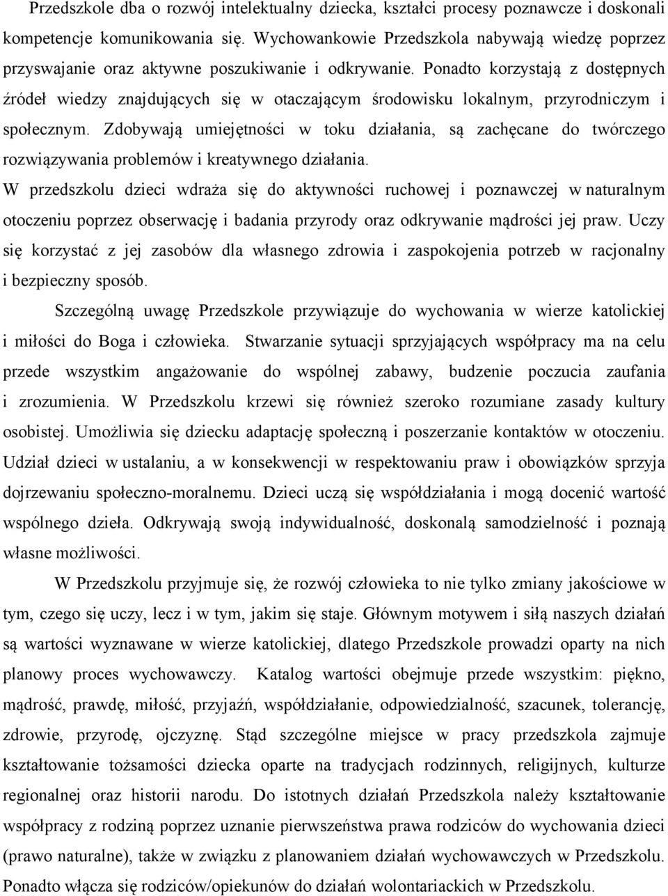 Ponadto korzystają z dostępnych źródeł wiedzy znajdujących się w otaczającym środowisku lokalnym, przyrodniczym i społecznym.