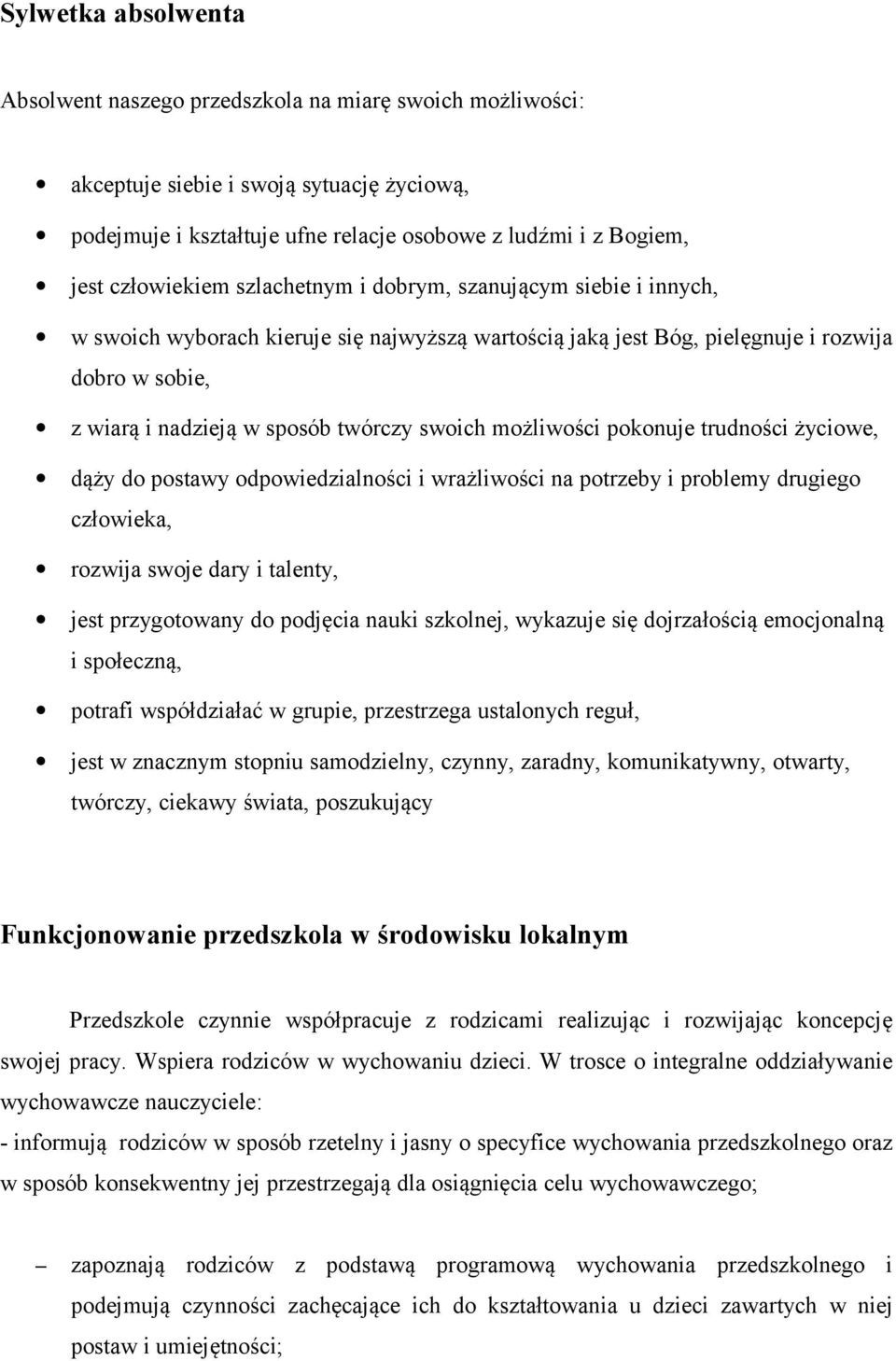 swoich możliwości pokonuje trudności życiowe, dąży do postawy odpowiedzialności i wrażliwości na potrzeby i problemy drugiego człowieka, rozwija swoje dary i talenty, jest przygotowany do podjęcia