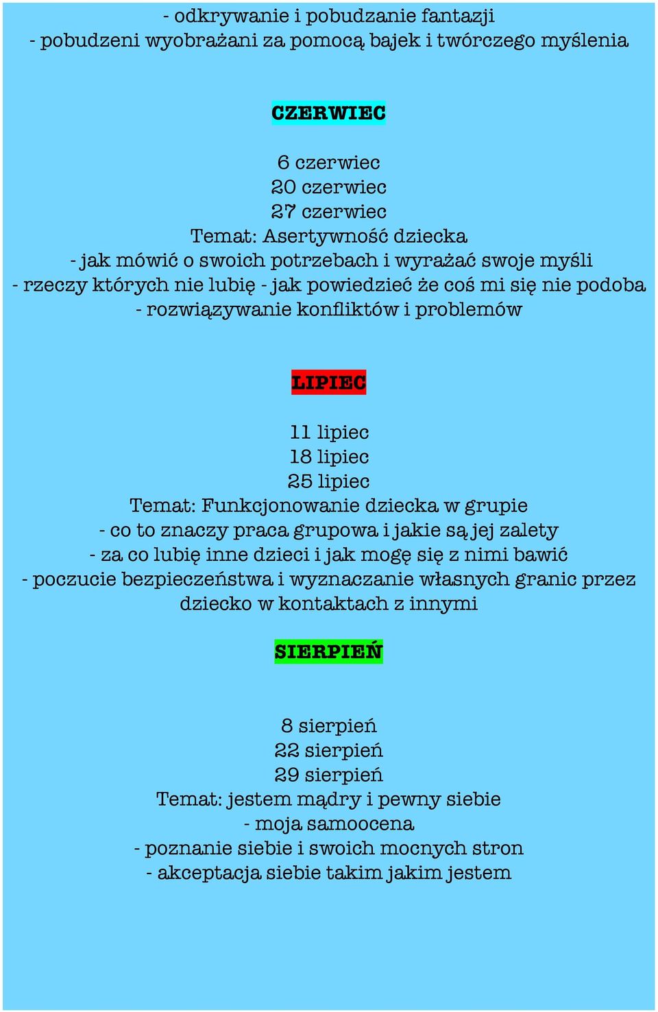 Funkcjonowanie dziecka w grupie - co to znaczy praca grupowa i jakie są jej zalety - za co lubię inne dzieci i jak mogę się z nimi bawić - poczucie bezpieczeństwa i wyznaczanie wŀasnych granic