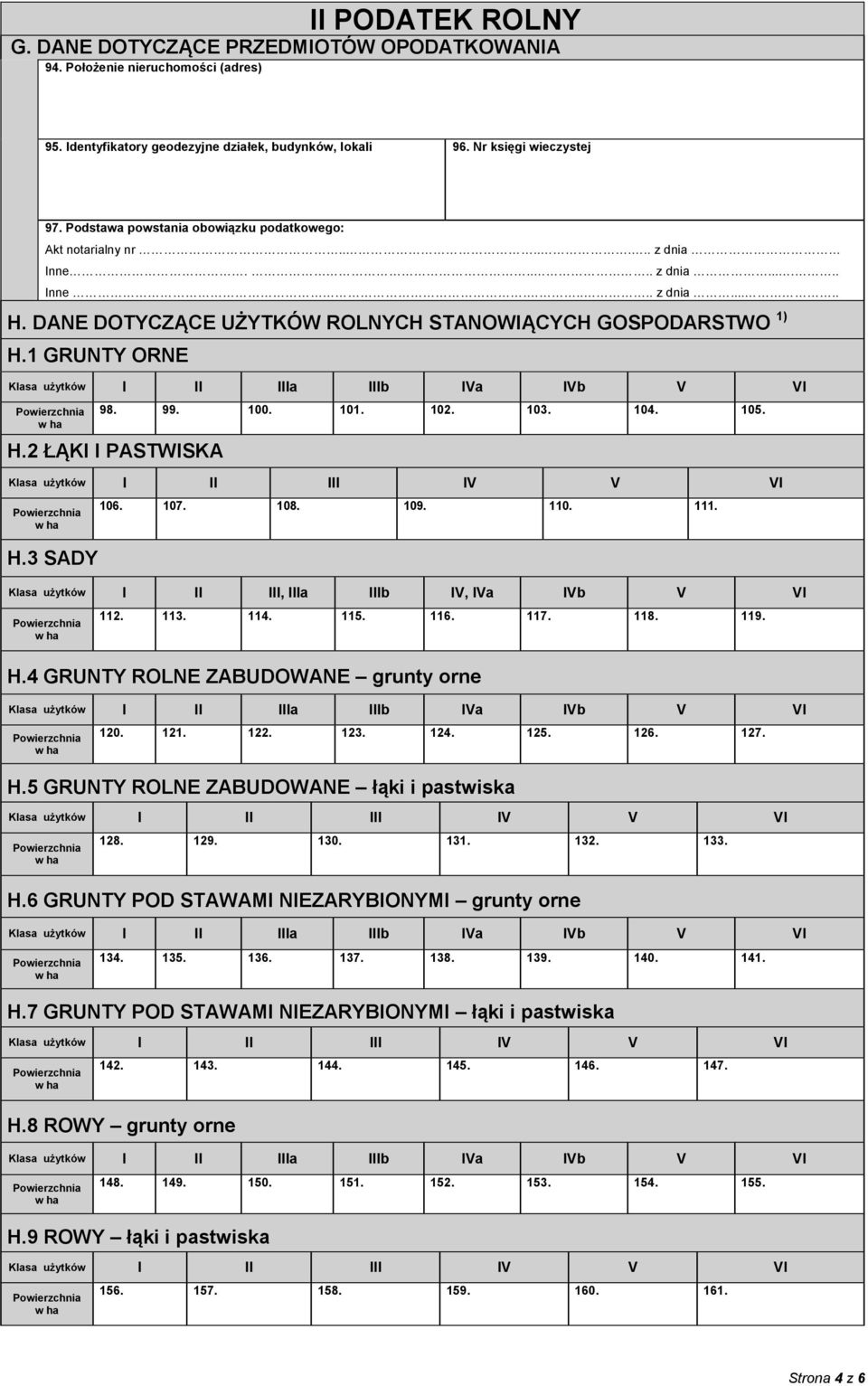 1 GRUNTY ORNE 98. 99. 100. 101. 102. 103. 104. 105. H.2 ŁĄKI I PASTWISKA H.3 SADY 106. 107. 108. 109. 110. 111. Klasa użytków I II III, IIIa IIIb IV, IVa IVb V VI 112. 113. 114. 115. 116. 117. 118.