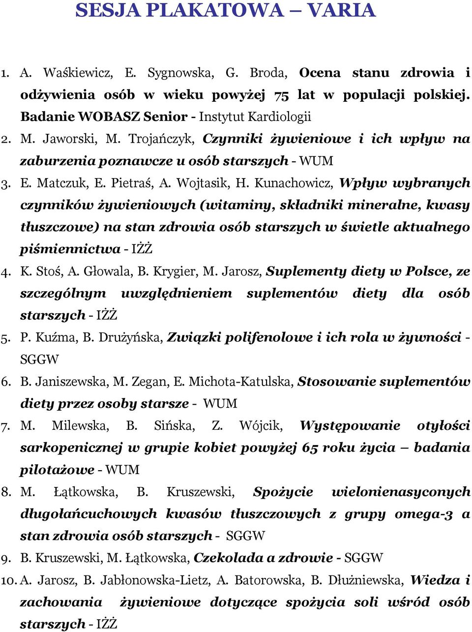 Kunachowicz, Wpływ wybranych czynników żywieniowych (witaminy, składniki mineralne, kwasy tłuszczowe) na stan zdrowia osób starszych w świetle aktualnego piśmiennictwa - IŻŻ 4. K. Stoś, A. Głowala, B.