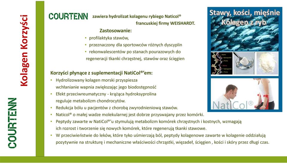 suplementacji NatiCol em: Hydrolizowany kolagen morski przyspiesza wchłanianie wapnia zwiększając jego biodostępność Efekt przeciwreumatyczny - krążąca hydroksyprolina reguluje metabolizm