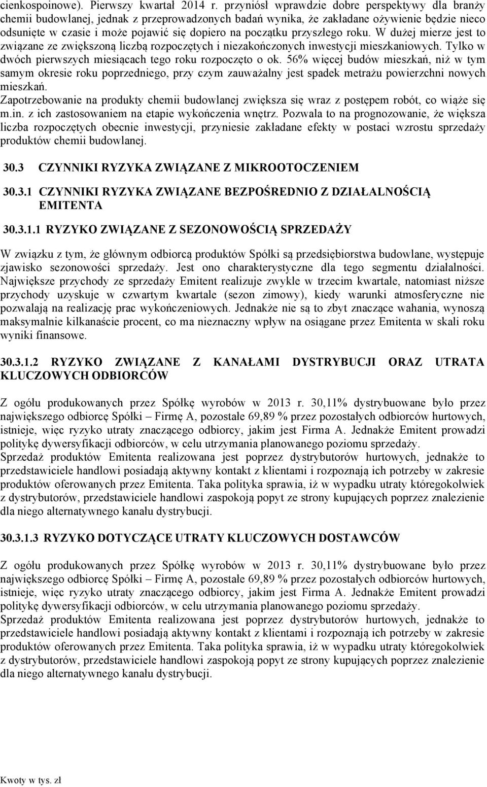 początku przyszłego roku. W dużej mierze jest to związane ze zwiększoną liczbą rozpoczętych i niezakończonych inwestycji mieszkaniowych. Tylko w dwóch pierwszych miesiącach tego roku rozpoczęto o ok.