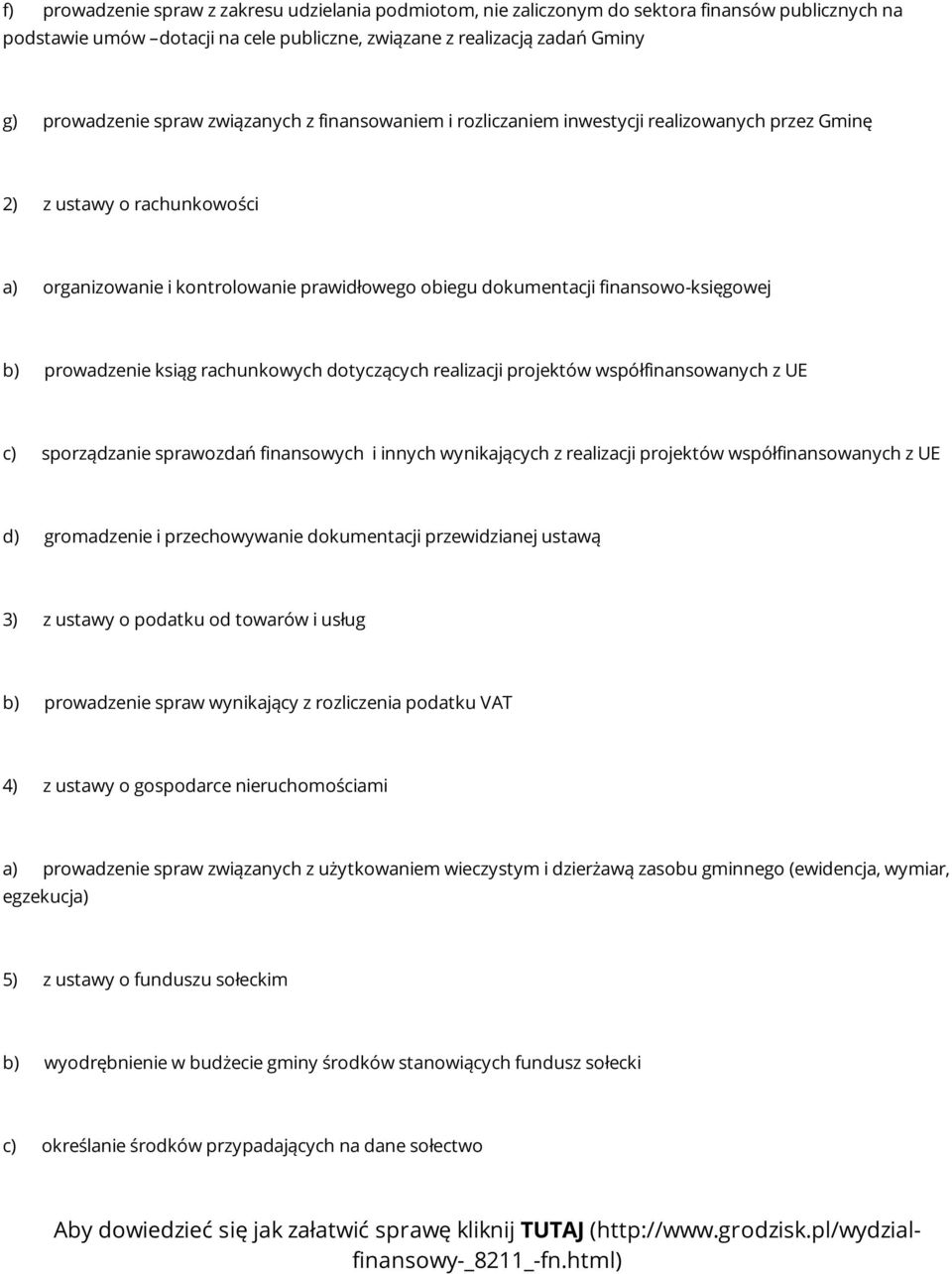 prowadzenie ksiąg rachunkowych dotyczących realizacji projektów współfinansowanych z UE c) sporządzanie sprawozdań finansowych i innych wynikających z realizacji projektów współfinansowanych z UE d)