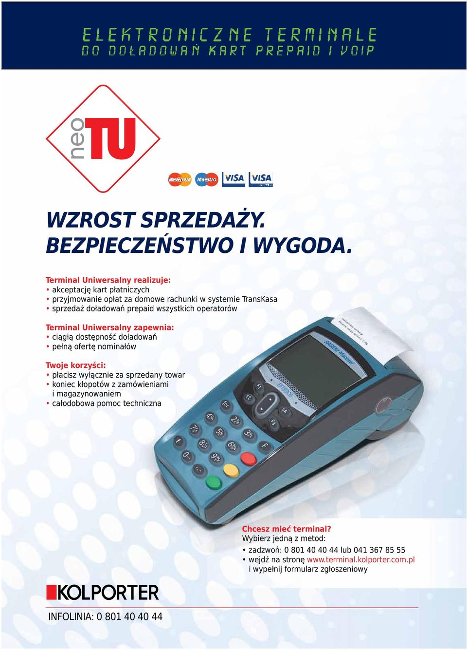 wszystkich operatorów Terminal Uniwersalny zapewnia: ciągłą dostępność doładowań pełną ofertę nominałów Twoje korzyści: płacisz wyłącznie za sprzedany