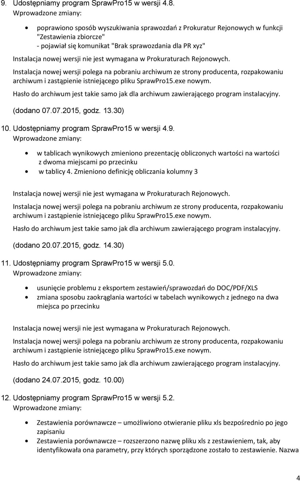 Udostępniamy program SprawPro15 w wersji 4.9. w tablicach wynikowych zmieniono prezentację obliczonych wartości na wartości z dwoma miejscami po przecinku w tablicy 4.