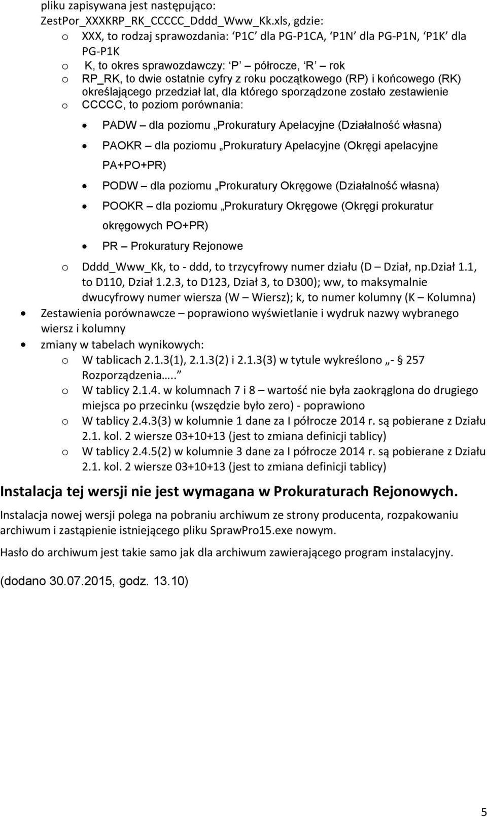 końcowego (RK) określającego przedział lat, dla którego sporządzone zostało zestawienie o CCCCC, to poziom porównania: PADW dla poziomu Prokuratury Apelacyjne (Działalność własna) PAOKR dla poziomu