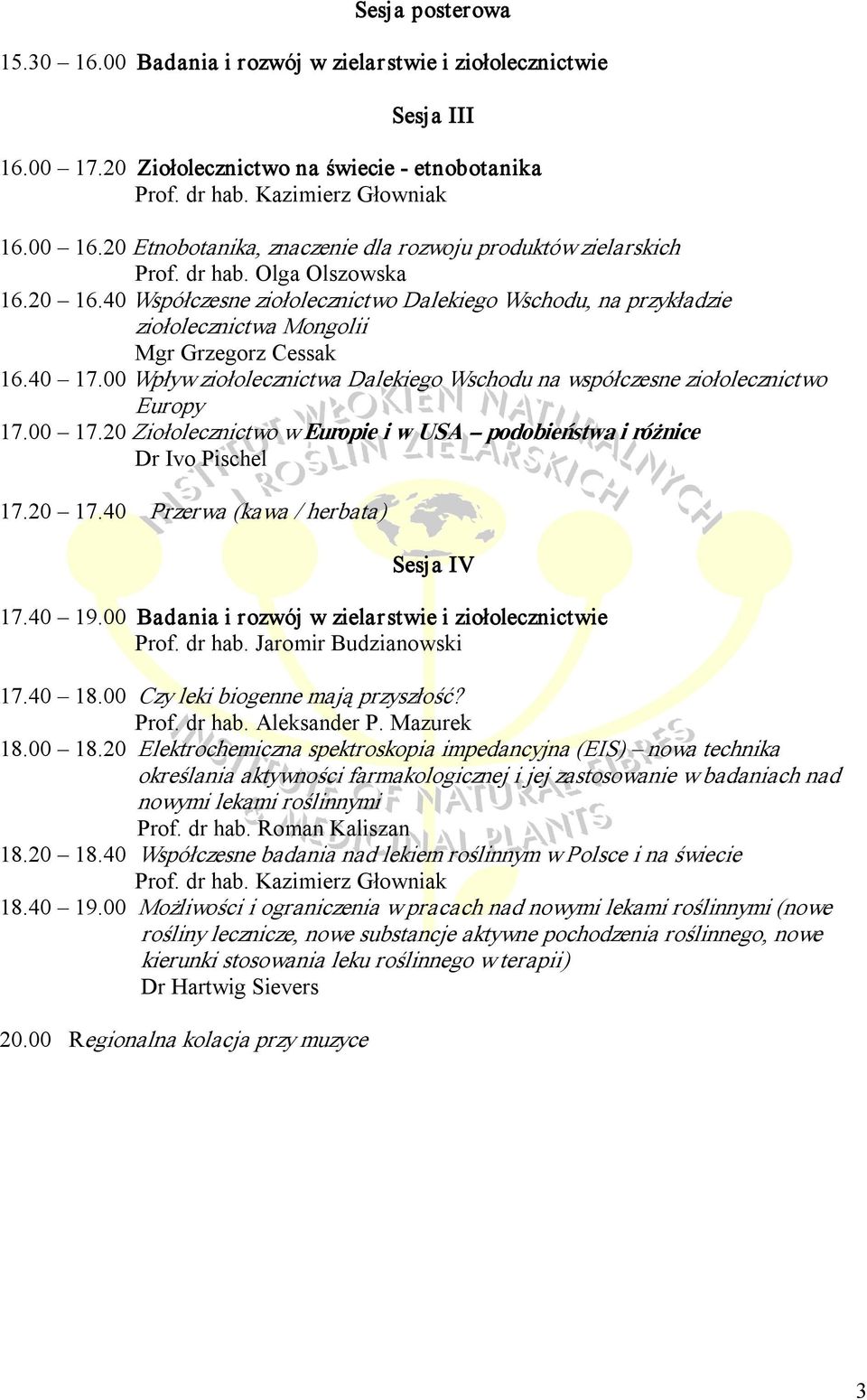 40 Współczesne ziołolecznictwo Dalekiego Wschodu, na przykładzie ziołolecznictwa Mongolii Mgr Grzegorz Cessak 16.40 17.