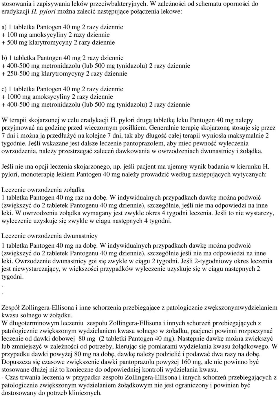 40 mg 2 razy dziennie + 400-500 mg metronidazolu (lub 500 mg tynidazolu) 2 razy dziennie + 250-500 mg klarytromycyny 2 razy dziennie c) 1 tabletka Pantogen 40 mg 2 razy dziennie + 1000 mg