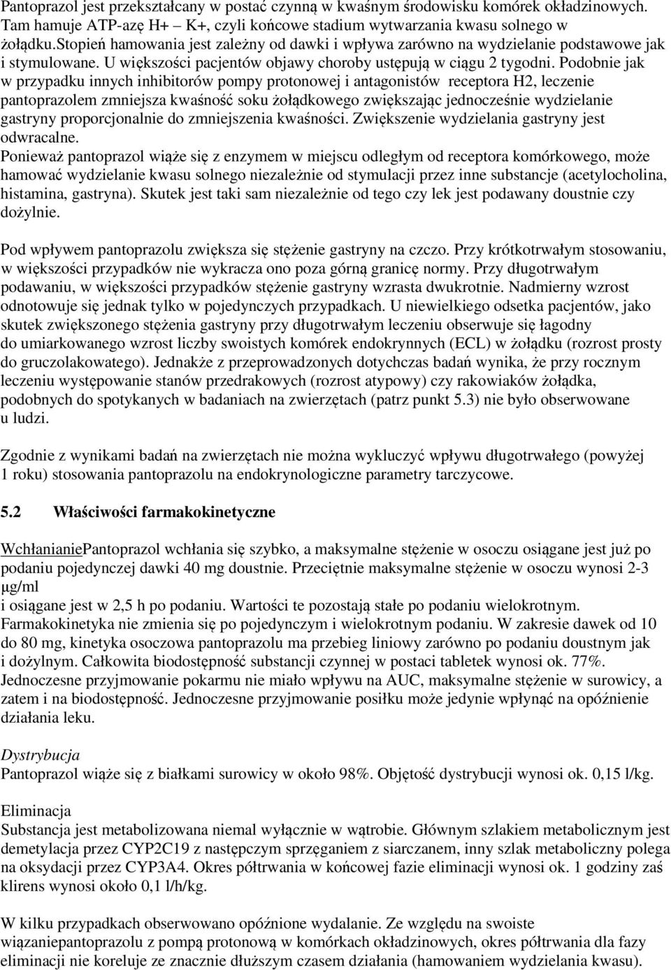 Podobnie jak w przypadku innych inhibitorów pompy protonowej i antagonistów receptora H2, leczenie pantoprazolem zmniejsza kwaśność soku żołądkowego zwiększając jednocześnie wydzielanie gastryny