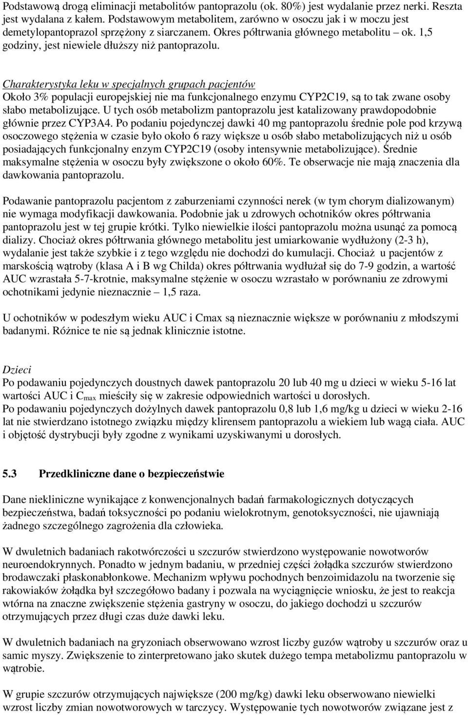 Charakterystyka leku w specjalnych grupach pacjentów Około 3% populacji europejskiej nie ma funkcjonalnego enzymu CYP2C19, są to tak zwane osoby słabo metabolizujące.