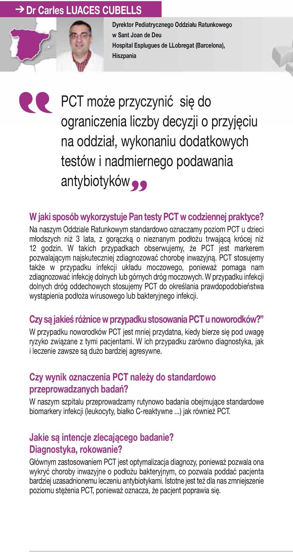 Na naszym Oddziale Ratunkowym standardowo oznaczamy poziom PCT u dzieci młodszych niż 3 lata, z gorączką o nieznanym podłożu trwającą krócej niż 12 godzin.