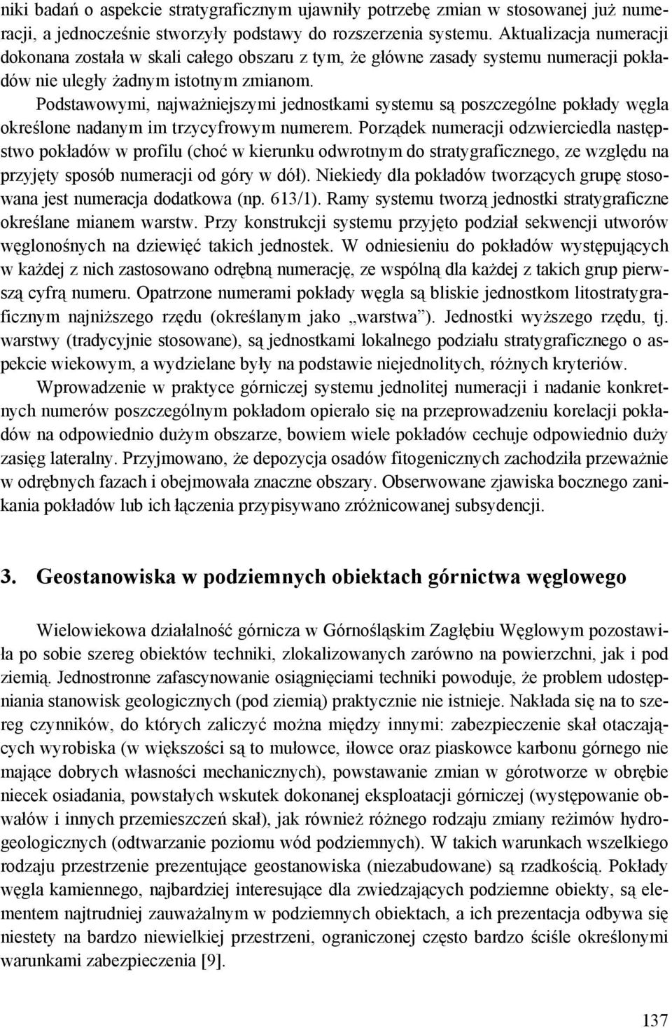 Podstawowymi, najważniejszymi jednostkami systemu są poszczególne pokłady węgla określone nadanym im trzycyfrowym numerem.