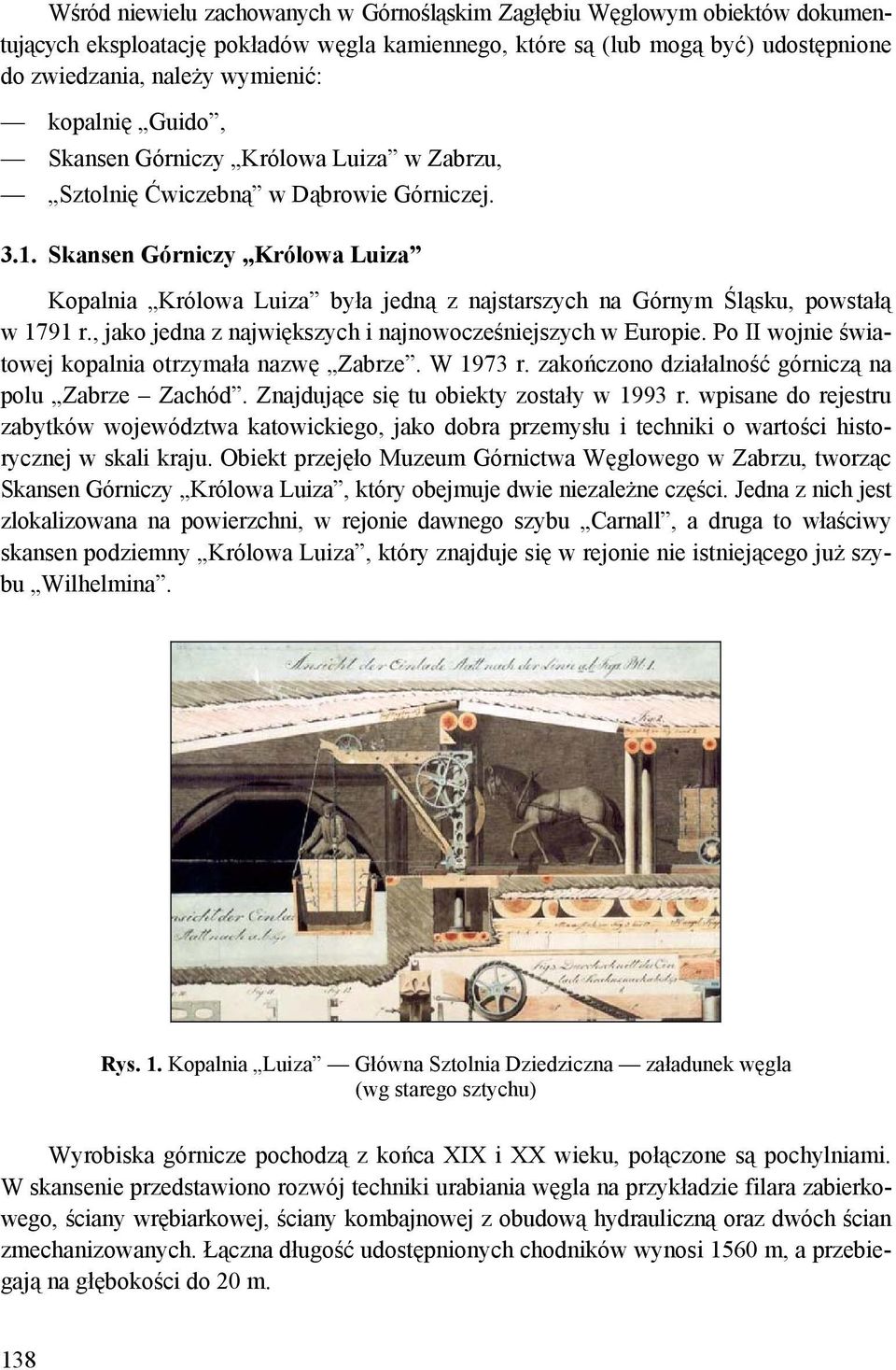 Skansen Górniczy Królowa Luiza Kopalnia Królowa Luiza była jedną z najstarszych na Górnym Śląsku, powstałą w 1791 r., jako jedna z największych i najnowocześniejszych w Europie.