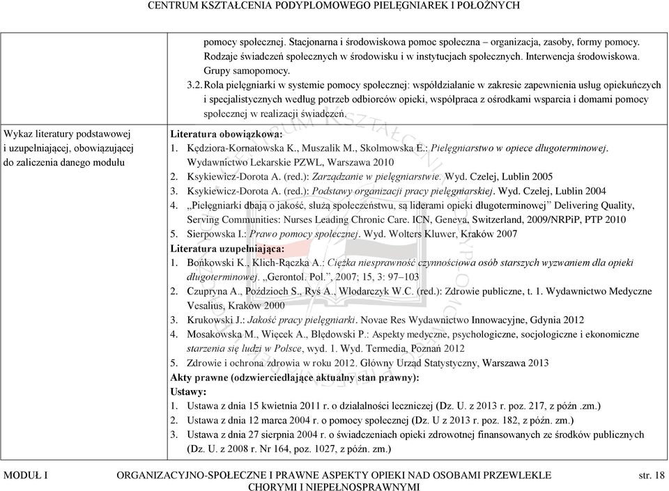 Rola pielęgniarki w systemie pomocy społecznej: współdziałanie w zakresie zapewnienia usług opiekuńczych i specjalistycznych według potrzeb odbiorców opieki, współpraca z ośrodkami wsparcia i domami