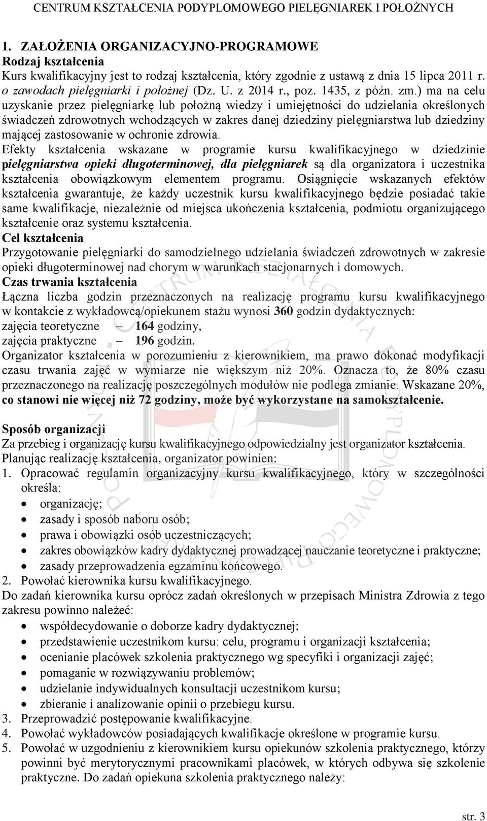 ) ma na celu uzyskanie przez pielęgniarkę lub położną wiedzy i umiejętności do udzielania określonych świadczeń zdrowotnych wchodzących w zakres danej dziedziny pielęgniarstwa lub dziedziny mającej