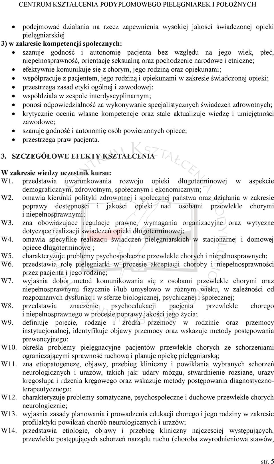 opiekunami w zakresie świadczonej opieki; przestrzega zasad etyki ogólnej i zawodowej; współdziała w zespole interdyscyplinarnym; ponosi odpowiedzialność za wykonywanie specjalistycznych świadczeń