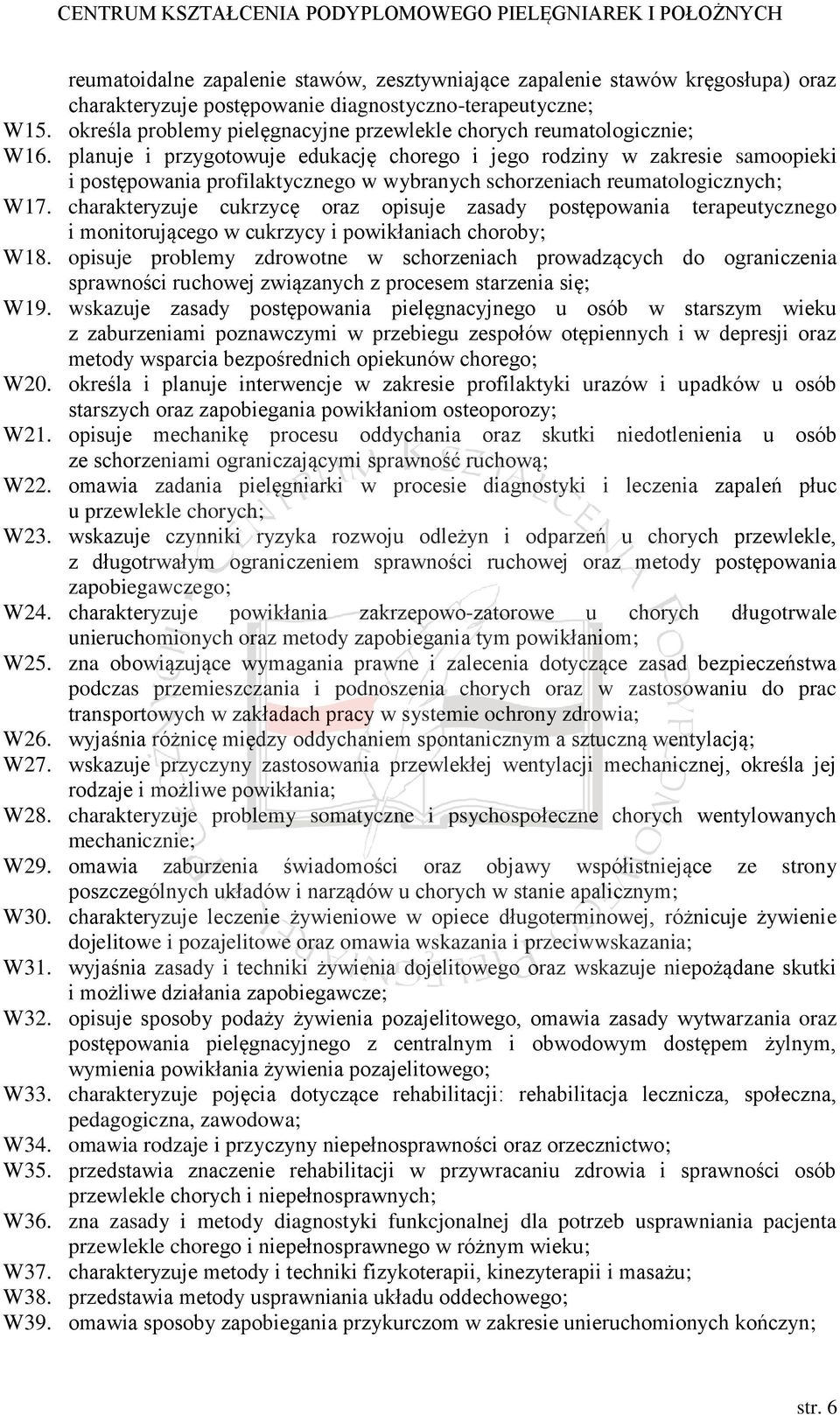 planuje i przygotowuje edukację chorego i jego rodziny w zakresie samoopieki i postępowania profilaktycznego w wybranych schorzeniach reumatologicznych; W17.