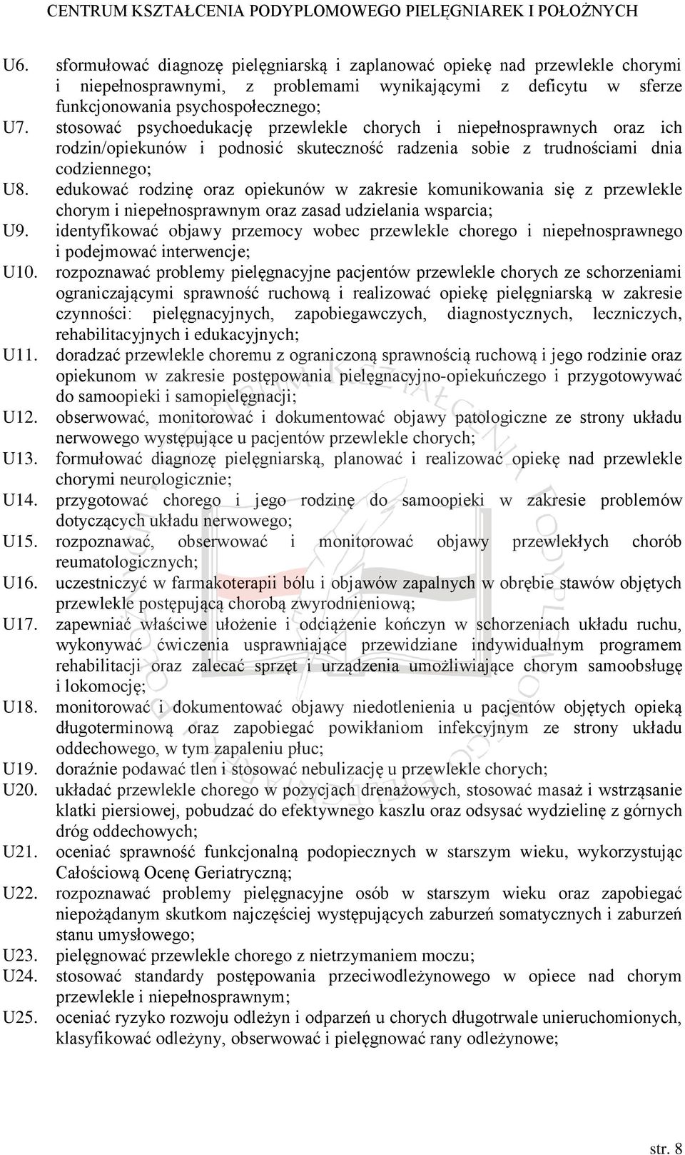 edukować rodzinę oraz opiekunów w zakresie komunikowania się z przewlekle chorym i niepełnosprawnym oraz zasad udzielania wsparcia; U9.