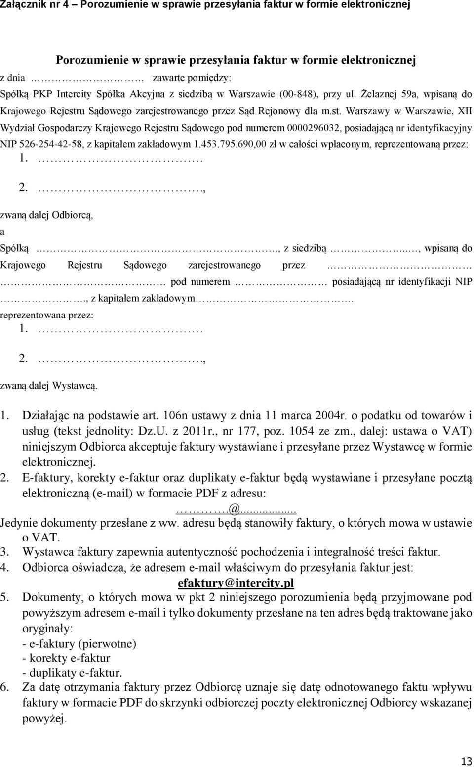 u Sądowego zarejestrowanego przez Sąd Rejonowy dla m.st. Warszawy w Warszawie, XII Wydział Gospodarczy Krajowego Rejestru Sądowego pod numerem 0000296032, posiadającą nr identyfikacyjny NIP 526-254-42-58, z kapitałem zakładowym 1.