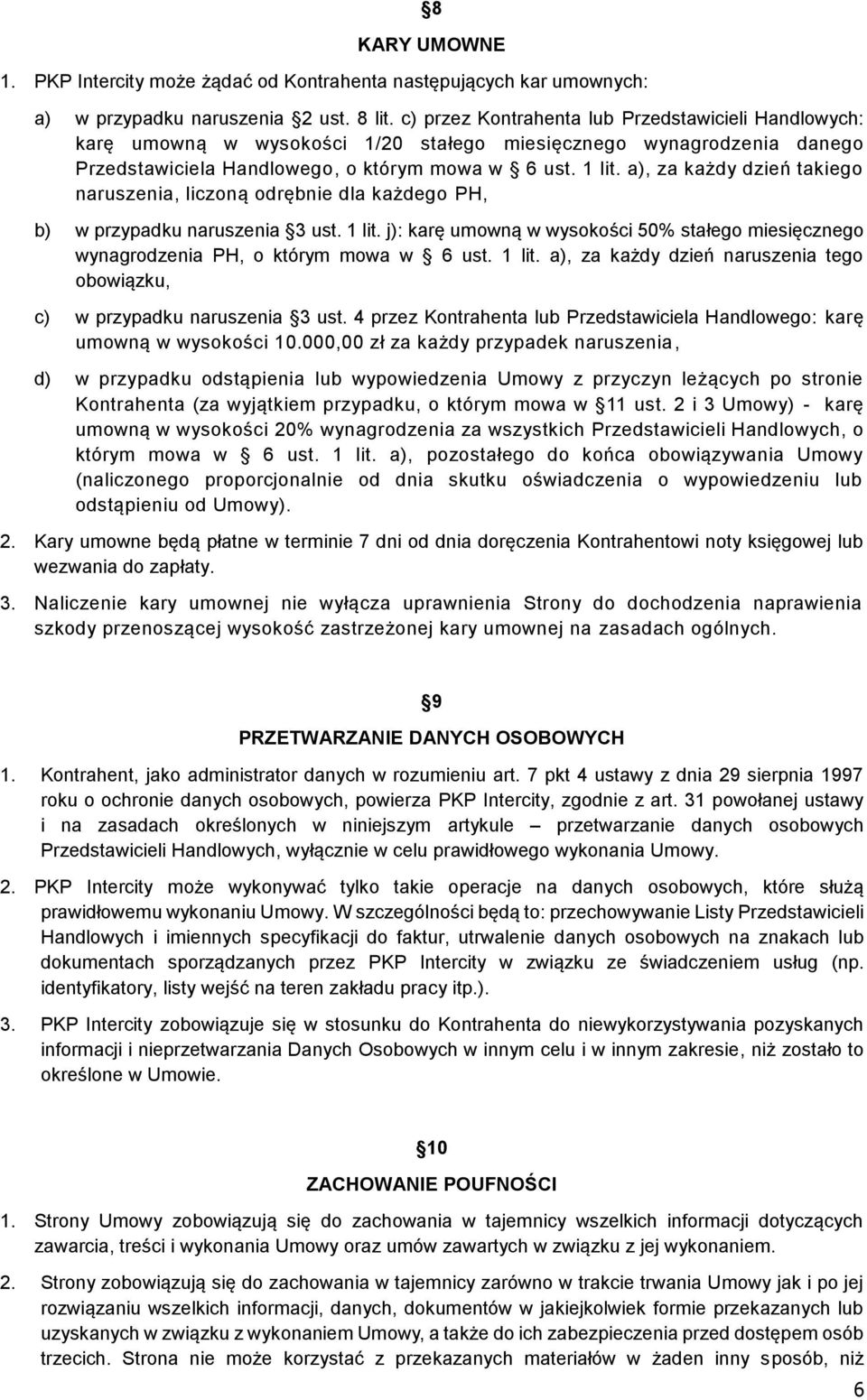 a), za każdy dzień takiego naruszenia, liczoną odrębnie dla każdego PH, b) w przypadku naruszenia 3 ust. 1 lit.