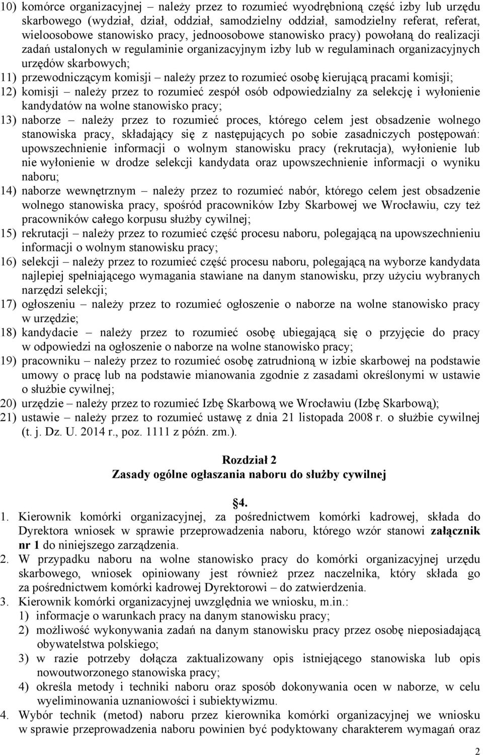 należy przez to rozumieć osobę kierującą pracami komisji; 12) komisji należy przez to rozumieć zespół osób odpowiedzialny za selekcję i wyłonienie kandydatów na wolne stanowisko pracy; 13) naborze