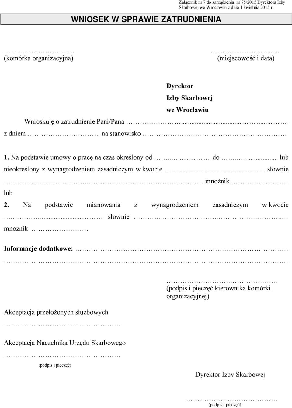 .... lub nieokreślony z wynagrodzeniem zasadniczym w kwocie.... słownie.... mnożnik. lub 2. Na podstawie mianowania z wynagrodzeniem zasadniczym w kwocie.... słownie...... mnożnik. Informacje dodatkowe:.