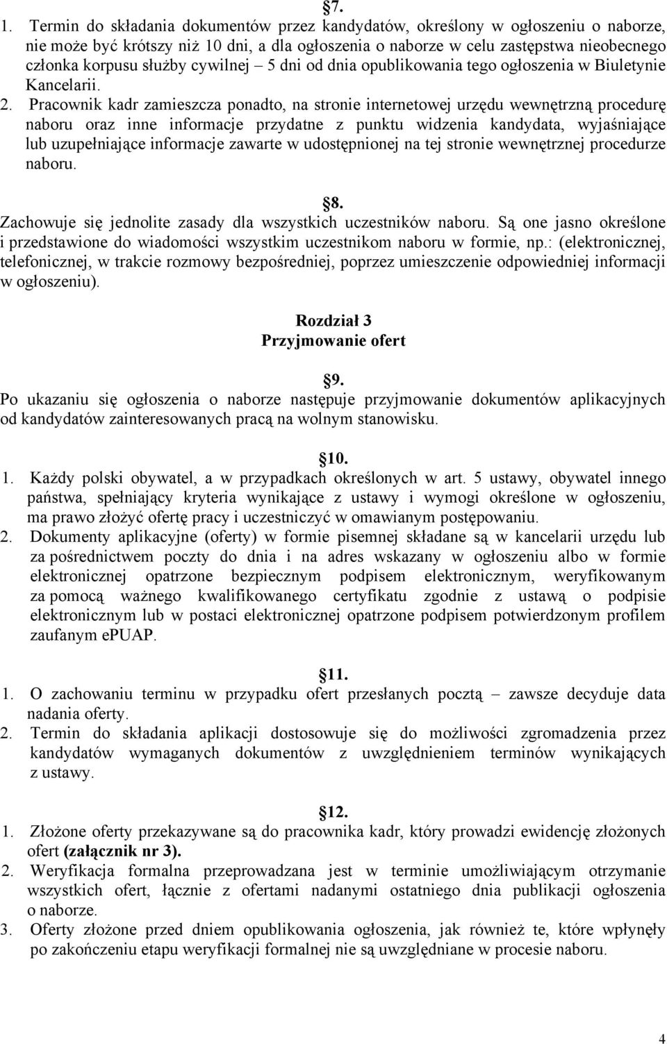 Pracownik kadr zamieszcza ponadto, na stronie internetowej urzędu wewnętrzną procedurę naboru oraz inne informacje przydatne z punktu widzenia kandydata, wyjaśniające lub uzupełniające informacje