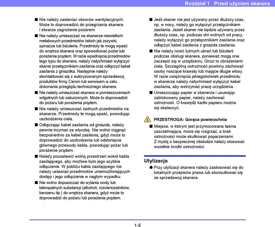 W razie wpadnięcia przedmiotów tego typu do skanera, należy natychmiast wyłączyć skaner przełącznikiem zasilania oraz odłączyć kabel zasilania z gniazdka.