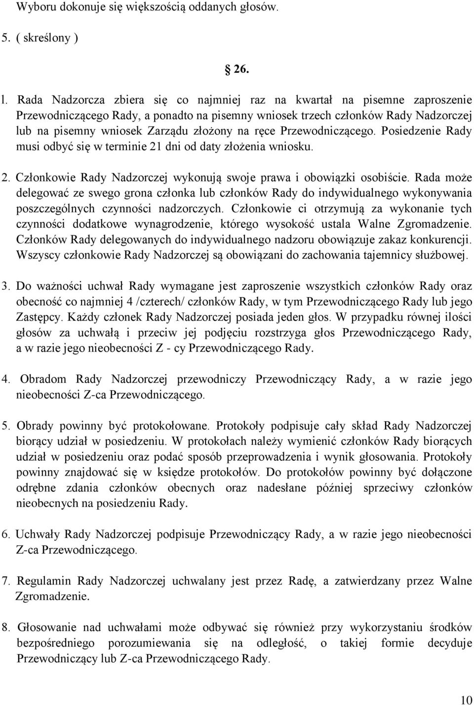 na ręce Przewodniczącego. Posiedzenie Rady musi odbyć się w terminie 21 dni od daty złożenia wniosku. 2. Członkowie Rady Nadzorczej wykonują swoje prawa i obowiązki osobiście.