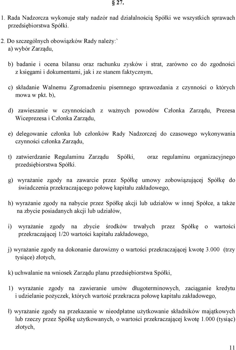 składanie Walnemu Zgromadzeniu pisemnego sprawozdania z czynności o których mowa w pkt.