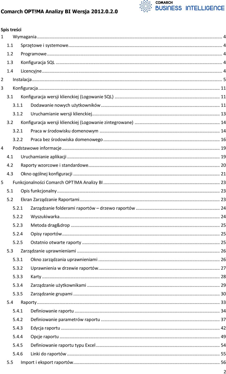 .. 14 3.2.1 Praca w środowisku domenowym... 14 3.2.2 Praca bez środowiska domenowego... 16 4 Podstawowe informacje... 19 4.1 Uruchamianie aplikacji... 19 4.2 Raporty wzorcowe i standardowe... 20 4.