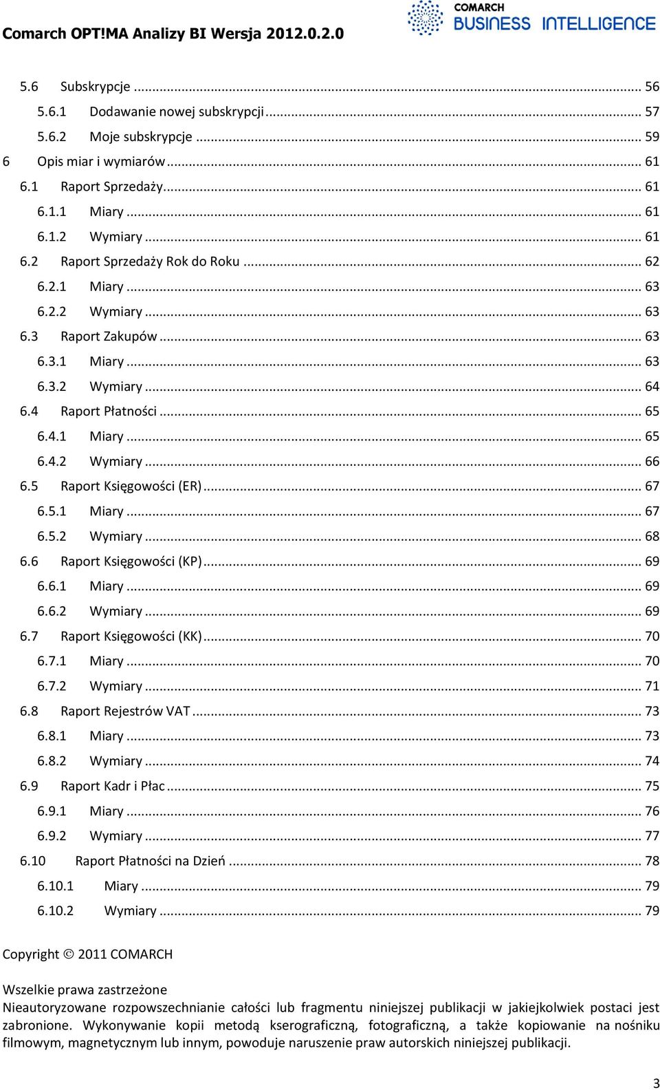 .. 67 6.5.1 Miary... 67 6.5.2 Wymiary... 68 6.6 Raport Księgowości (KP)... 69 6.6.1 Miary... 69 6.6.2 Wymiary... 69 6.7 Raport Księgowości (KK)... 70 6.7.1 Miary... 70 6.7.2 Wymiary... 71 6.