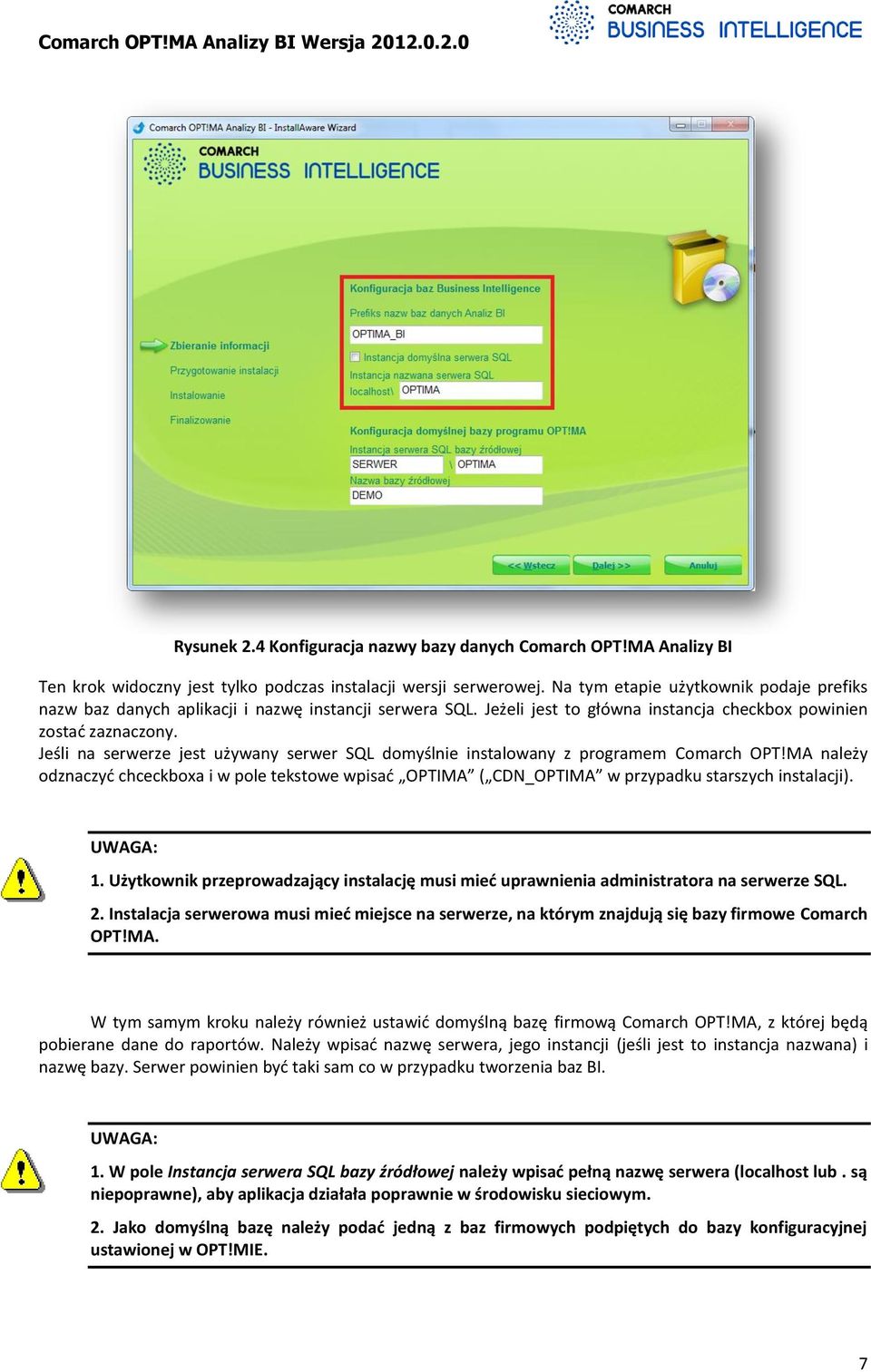 Jeśli na serwerze jest używany serwer SQL domyślnie instalowany z programem Comarch OPT!MA należy odznaczyd chceckboxa i w pole tekstowe wpisad OPTIMA ( CDN_OPTIMA w przypadku starszych instalacji).