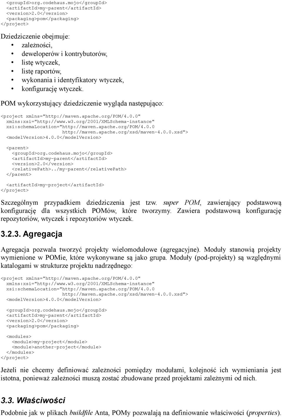 wtyczek, konfigurację wtyczek. POM wykorzystujący dziedziczenie wygląda następująco: <parent> mojo</groupid> <artifactid>my-parent</artifactid> <relativepath>.