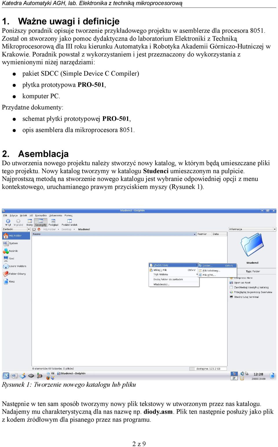 Poradnik powstał z wykorzystaniem i jest przeznaczony do wykorzystania z wymienionymi niżej narzędziami: pakiet SDCC (Simple Device C Compiler) płytka prototypowa PRO-501, komputer PC.