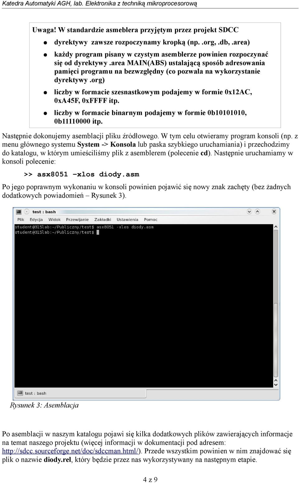 liczby w formacie binarnym podajemy w formie 0b10101010, 0b11110000 itp. Następnie dokonujemy asemblacji pliku źródłowego. W tym celu otwieramy program konsoli (np.