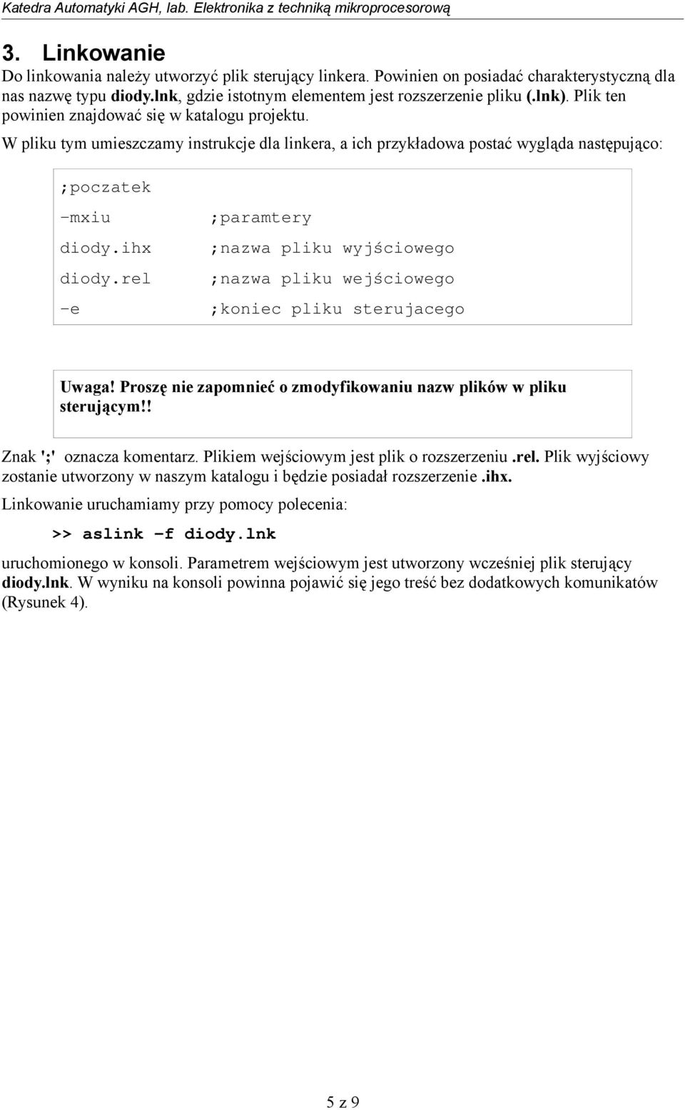 rel ;paramtery ;nazwa pliku wyjściowego ;nazwa pliku wejściowego -e ;koniec pliku sterujacego Uwaga! Proszę nie zapomnieć o zmodyfikowaniu nazw plików w pliku sterującym!! Znak ';' oznacza komentarz.