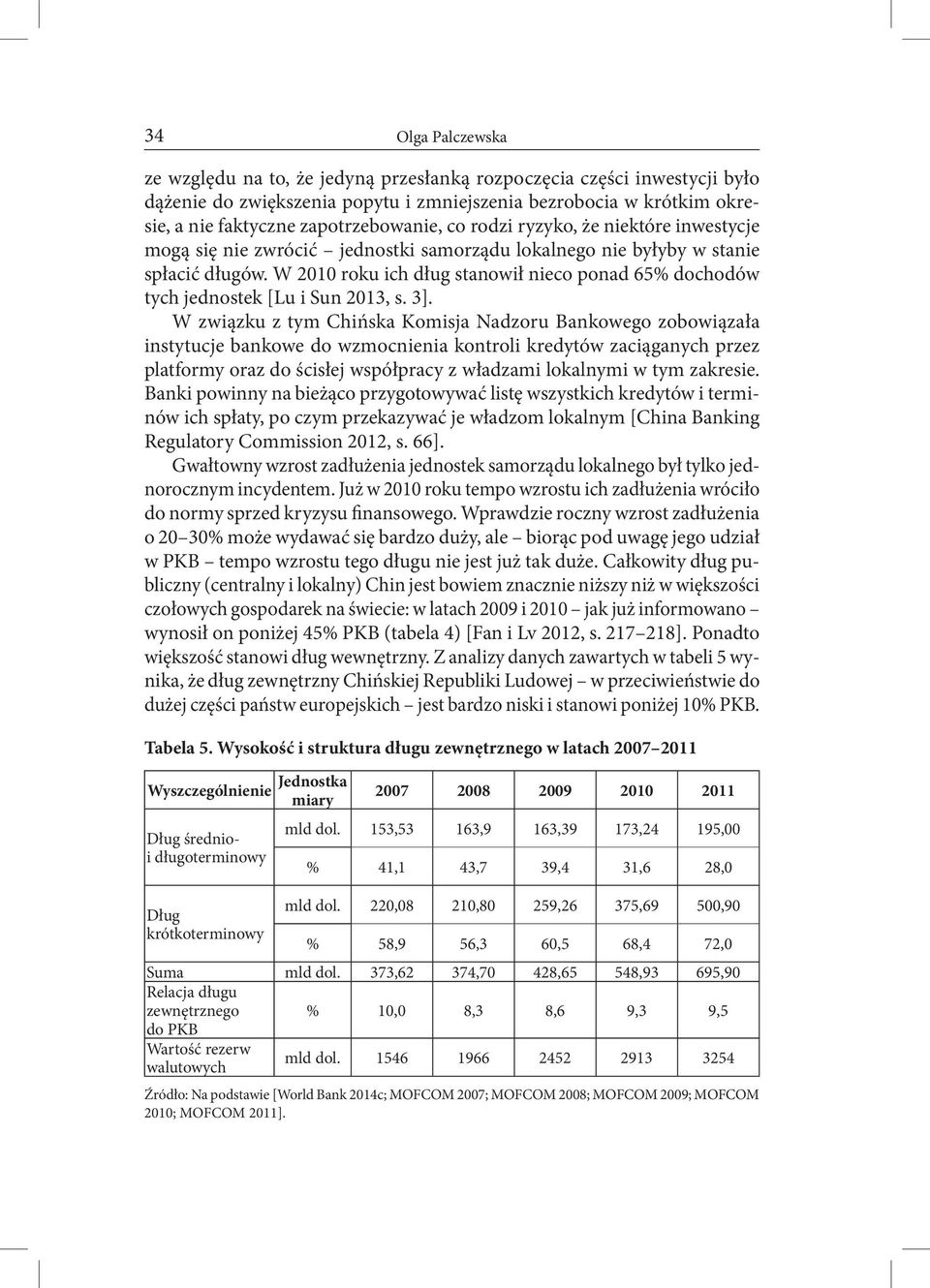 W 2010 roku ich dług stanowił nieco ponad 65% dochodów tych jednostek [Lu i Sun 2013, s. 3].