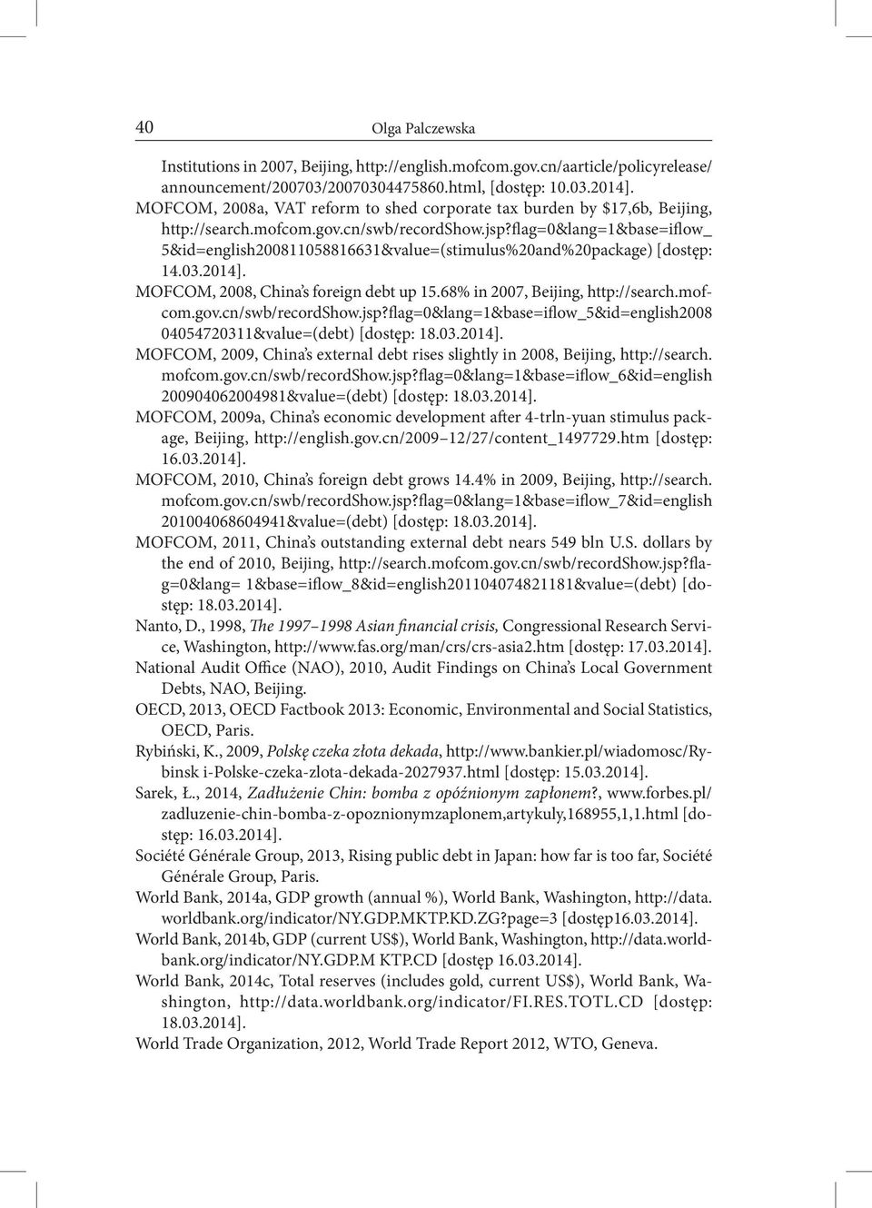 flag=0&lang=1&base=iflow_ 5&id=english200811058816631&value=(stimulus%20and%20package) [dostęp: 14.03.2014]. MOFCOM, 2008, China s foreign debt up 15.68% in 2007, Beijing, http://search.mofcom.gov.