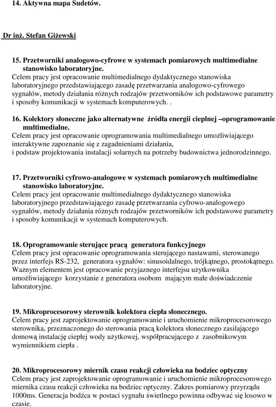 przetworników ich podstawowe parametry i sposoby komunikacji w systemach komputerowych.. 16. Kolektory słoneczne jako alternatywne źródła energii cieplnej oprogramowanie multimedialne.