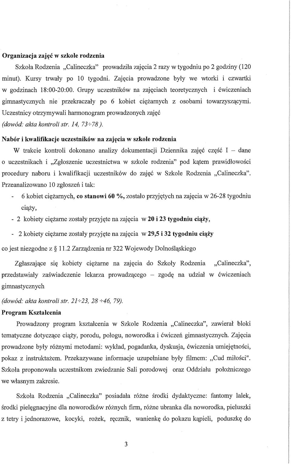 Grupy uczestników na zajęciach teoretycznych i ćwiczeniach gimnastycznych nie przekraczały po 6 kobiet ciężarnych z osobami towarzyszącymi.