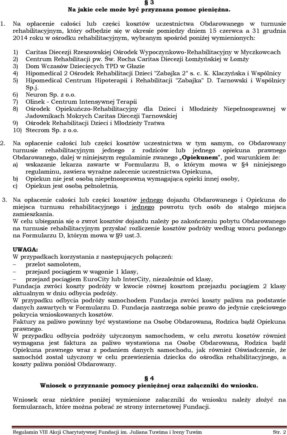 rehabilitacyjnym, wybranym spośród poniżej wymienionych: 1) Caritas Diecezji Rzeszowskiej Ośrodek Wypoczynkowo-Rehabilitacyjny w Myczkowcach 2) Centrum Rehabilitacji pw. Św.