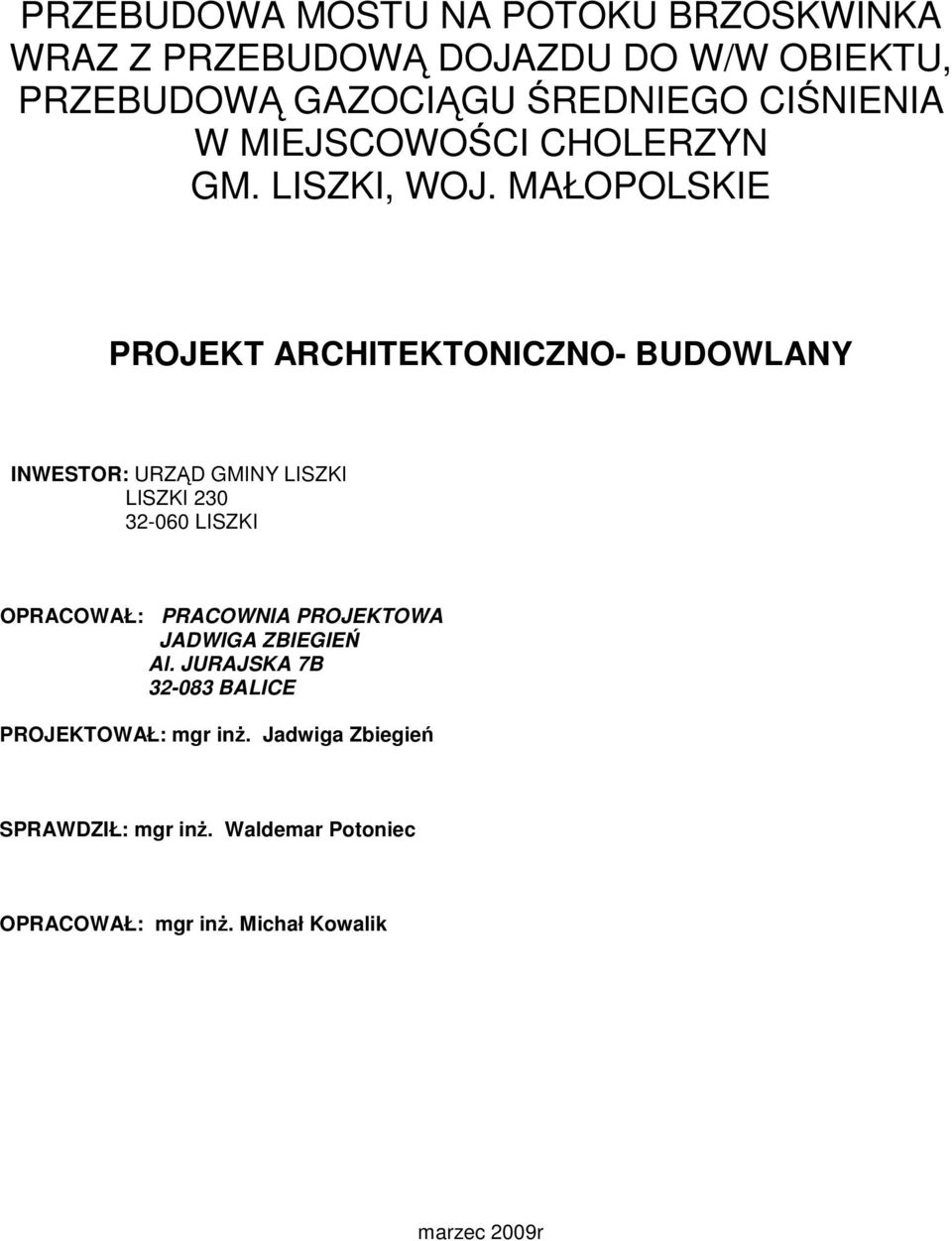 MAŁOPOLSKIE PROJEKT ARCHITEKTONICZNO- BUDOWLANY INWESTOR: URZĄD GMINY LISZKI LISZKI 30 3-060 LISZKI OPRACOWAŁ: