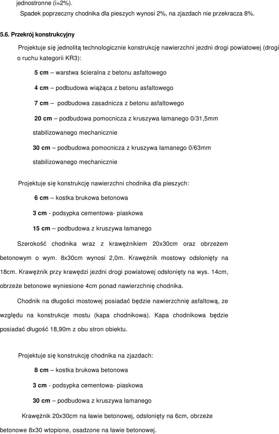 podbudowa wiąŝąca z betonu asfaltowego 7 cm podbudowa zasadnicza z betonu asfaltowego 0 cm podbudowa pomocnicza z kruszywa łamanego 0/31,5mm stabilizowanego mechanicznie 30 cm podbudowa pomocnicza z